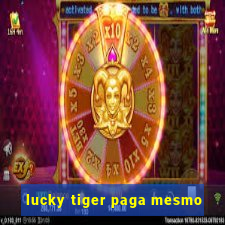 lucky tiger paga mesmo